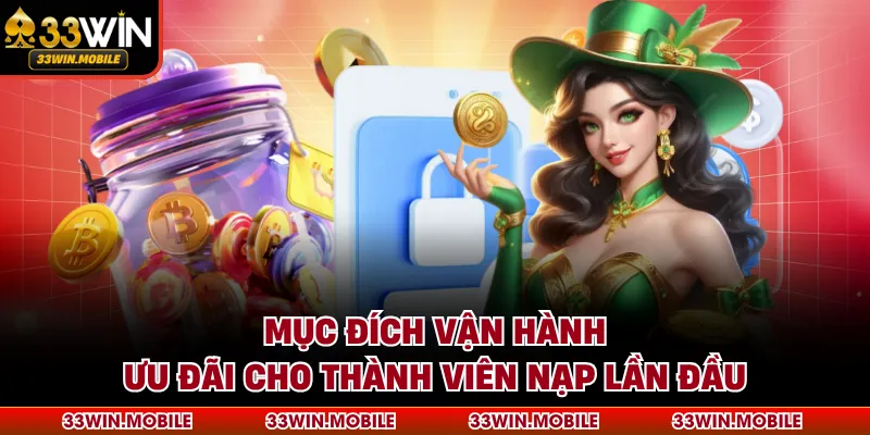 Mục đích vận hành ưu đãi cho thành viên nạp lần đầu