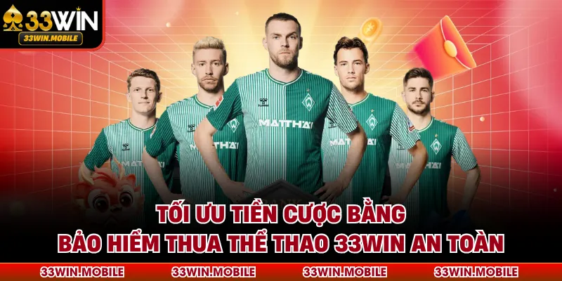 Tối Ưu Tiền Cược Bằng Bảo Hiểm Thua Thể Thao 33WIN An Toàn
